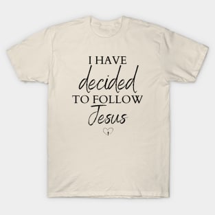 I have decided to follow Jesus T-Shirt